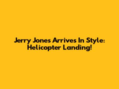Jerry Jones Arrives In Style: Helicopter Landing!