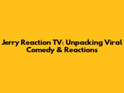 Jerry Reaction TV: Unpacking Viral Comedy & Reactions