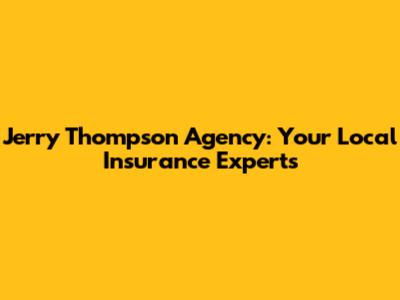 Jerry Thompson Agency: Your Local Insurance Experts