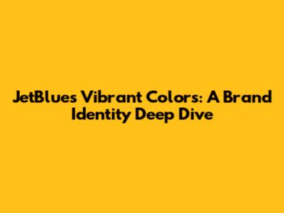 JetBlue's Vibrant Colors: A Brand Identity Deep Dive
