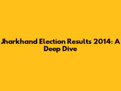 Jharkhand Election Results 2014: A Deep Dive