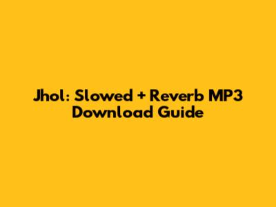 Jhol: Slowed + Reverb MP3 Download Guide