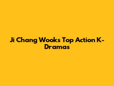 Ji Chang Wook's Top Action K-Dramas