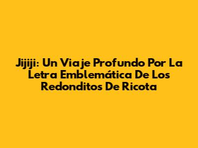 Jijiji: Un Viaje Profundo Por La Letra Emblemática De Los Redonditos De Ricota