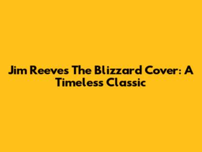 Jim Reeves' The Blizzard Cover: A Timeless Classic