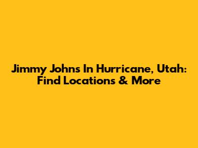 Jimmy John's In Hurricane, Utah: Find Locations & More