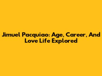 Jimuel Pacquiao: Age, Career, And Love Life Explored