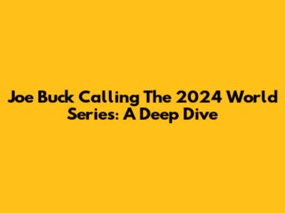 Joe Buck Calling The 2024 World Series: A Deep Dive