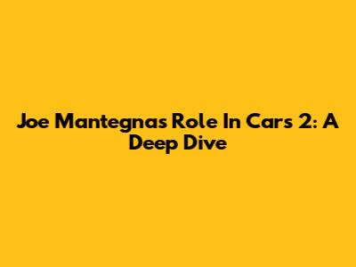 Joe Mantegna's Role In Cars 2: A Deep Dive