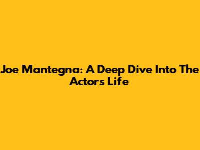 Joe Mantegna: A Deep Dive Into The Actor's Life
