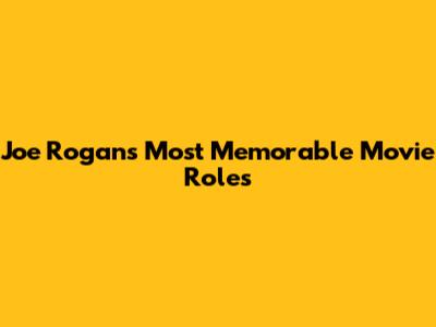 Joe Rogan's Most Memorable Movie Roles