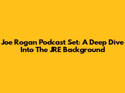 Joe Rogan Podcast Set: A Deep Dive Into The JRE Background