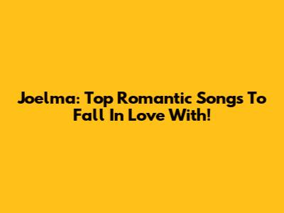 Joelma: Top Romantic Songs To Fall In Love With!