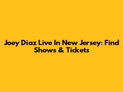 Joey Diaz Live In New Jersey: Find Shows & Tickets