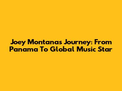 Joey Montana's Journey: From Panama To Global Music Star