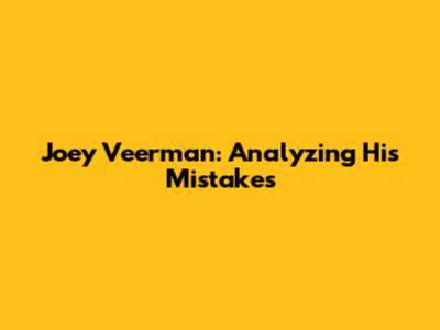 Joey Veerman: Analyzing His Mistakes