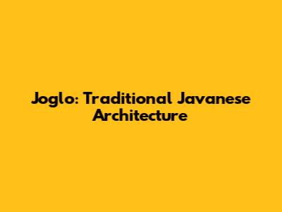 Joglo: Traditional Javanese Architecture