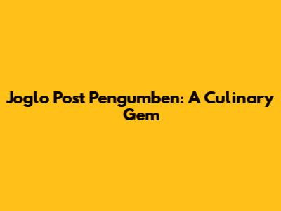 Joglo Post Pengumben: A Culinary Gem