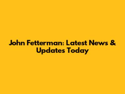 John Fetterman: Latest News & Updates Today