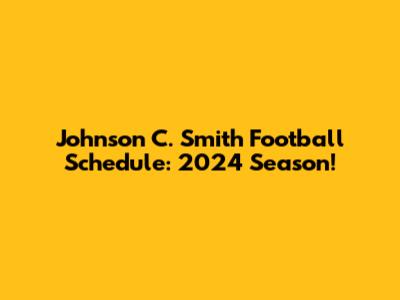 Johnson C. Smith Football Schedule: 2024 Season!