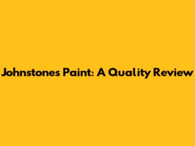 Johnstone's Paint: A Quality Review