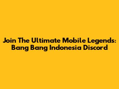 Join The Ultimate Mobile Legends: Bang Bang Indonesia Discord
