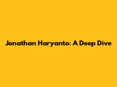 Jonathan Haryanto: A Deep Dive