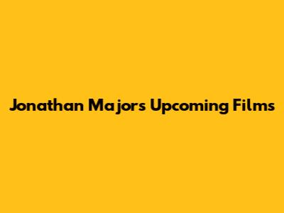 Jonathan Majors' Upcoming Films