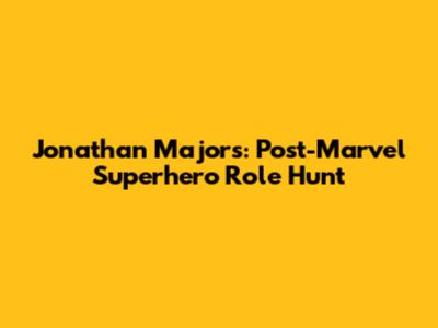 Jonathan Majors: Post-Marvel Superhero Role Hunt