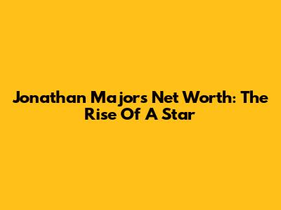 Jonathan Majors Net Worth: The Rise Of A Star