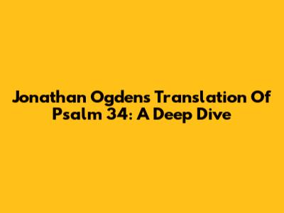 Jonathan Ogden's Translation Of Psalm 34: A Deep Dive
