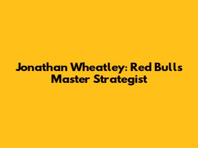 Jonathan Wheatley: Red Bull's Master Strategist