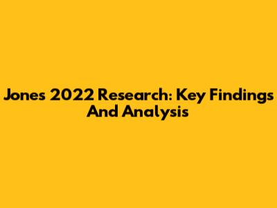 Jones 2022 Research: Key Findings And Analysis
