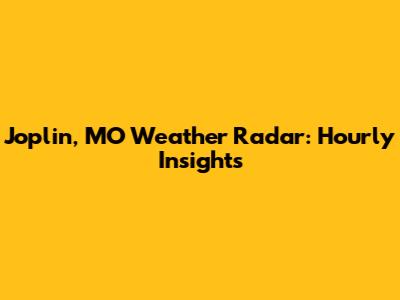 Joplin, MO Weather Radar: Hourly Insights