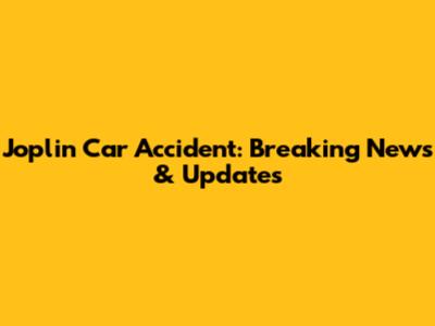 Joplin Car Accident: Breaking News & Updates