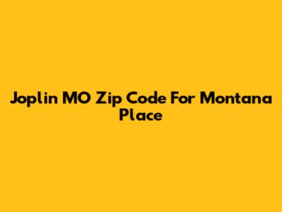 Joplin MO Zip Code For Montana Place