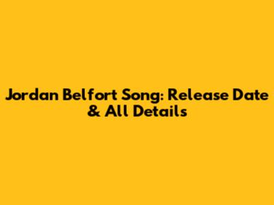 Jordan Belfort Song: Release Date & All Details