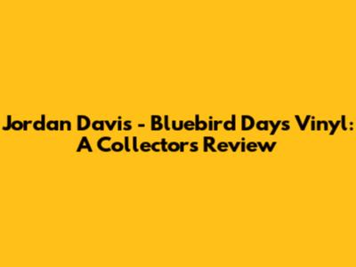 Jordan Davis - Bluebird Days Vinyl: A Collector's Review
