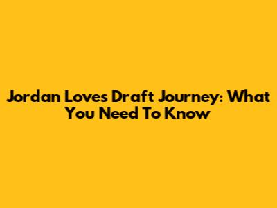 Jordan Love's Draft Journey: What You Need To Know