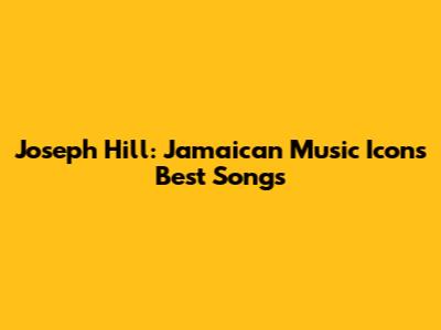 Joseph Hill: Jamaican Music Icon's Best Songs
