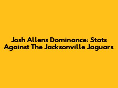 Josh Allen's Dominance: Stats Against The Jacksonville Jaguars