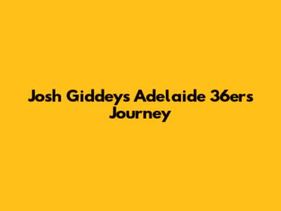 Josh Giddey's Adelaide 36ers Journey