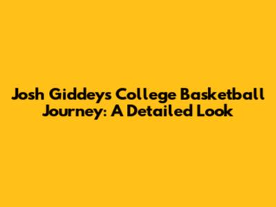 Josh Giddey's College Basketball Journey: A Detailed Look