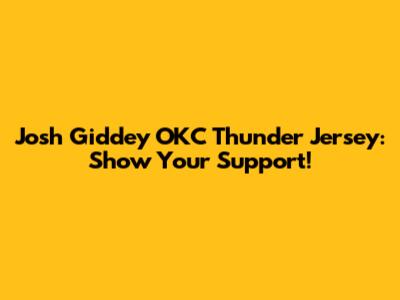 Josh Giddey OKC Thunder Jersey: Show Your Support!