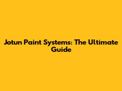 Jotun Paint Systems: The Ultimate Guide