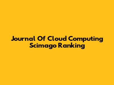 Journal Of Cloud Computing Scimago Ranking