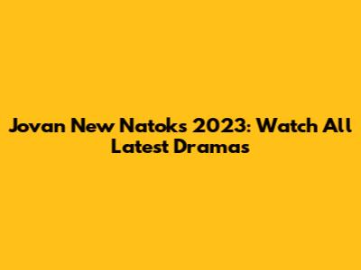 Jovan New Natoks 2023: Watch All Latest Dramas