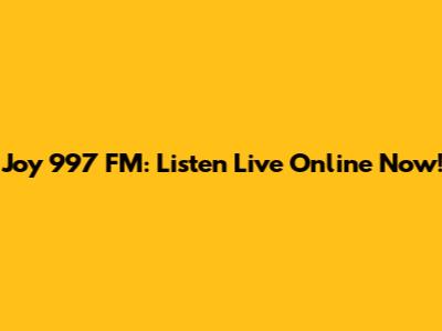 Joy 997 FM: Listen Live Online Now!