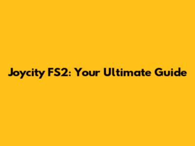 Joycity FS2: Your Ultimate Guide