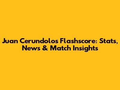 Juan Cerundolo's Flashscore: Stats, News & Match Insights